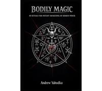 BODILY MAGIC: 40 RITUALS FOR INSTANT AWAKENING OF HIDDEN POWER