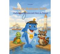 Bodo, der Bodensee-Delfin: Hafengeschichten mit Herz & Flosse