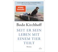 Bodo Kirchhoff Seit er sein Leben mit einem Tier teilt: Roman (Poche)