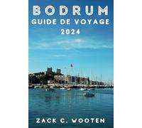 Bodrum Guide de voyage 2024: À la découverte de la ville côtière de Turquie, anciennement connue sous le nom d'Halicarnassus, depuis le château, le mausolée et au-delà