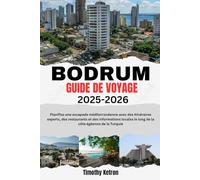 BODRUM GUIDE DE VOYAGE 2025-2026: Planifiez une escapade méditerranéenne avec des itinéraires experts, des restaurants et des informations locales le long de la côte égéenne de la Turquie