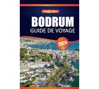 BODRUM GUIDE DE VOYAGE 2025: Explorez la culture, les attractions, les activités et les expériences locales de la ville côtière de Turquie