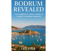 BODRUM REVEALED: The Complete Travel Guide to Turkey’s Aegean Paradise