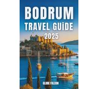 BODRUM TRAVEL GUIDE 2025: From Ancient Ruins to Modern Delights on Turkey’s Coastline