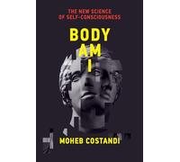 Body Am I: The New Science of Self-Consciousness