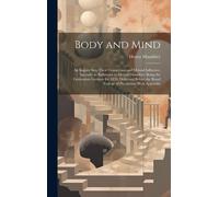 Body And Mind: An Inquiry Into Their Connection And Mutual Influence, Specially In Reference To Mental Disorders; Being The Gulstonia