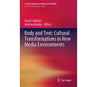 Body And Text: Cultural Transformations In New Media Environments