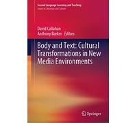 Body And Text: Cultural Transformations In New Media Environments