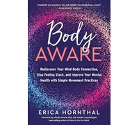 Body Aware: Rediscover Your Mind-Body Connection, Stop Feeling Stuck, and Improve Your Mental Health with Simple Movement Practices