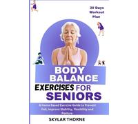 BODY BALANCE EXERCISES FOR SENIORS: A Home Based Exercise Guide to Prevent Fall, Improve Stability Flexibility and Posture