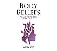 Body Beliefs - Women, Weight Loss, And Happiness