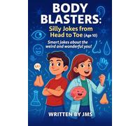 Body Blasters: Silly Jokes from Head to Toe (Age 10): Clean, Hilarious, Funny Human Body Jokes for Kids Children Age 9 10 11 - Senses, Organs, ... | STEM Laughs for Clever Young Scientists