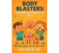 Body Blasters: Silly Jokes from Head to Toe (Age 6): Clean, Hilarious, Funny Human Body Jokes for Kids Children Age 5 6 7 - Senses, Bones, Organs, ... | STEM Giggles for Curious Young Learners