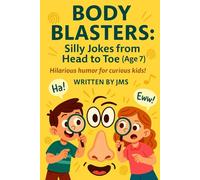 Body Blasters: Silly Jokes from Head to Toe (Age 7): Clean, Hilarious, Funny Human Body Jokes for Kids Children Age 6 7 8 - Senses, Organs, Muscles, ... Laughs & Hilarious Humor For Curious Kids!