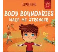 Body Boundaries Make Me Stronger by Elizabeth Cole Elizabeth Cole (Auteur)