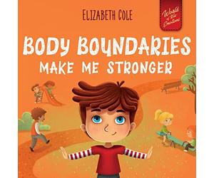Body Boundaries Make Me Stronger: Personal Safety Book for Kids about Body Safety, Personal Space, Private Parts and Consent that Teaches Social Skills and Body Awareness