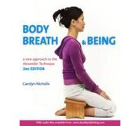 Body, Breath & Being: A New Approach to the Alexander Technique