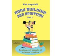 Body building per scrittori. Quaderno di esercizi di scrittura creativa (Vol. 1)