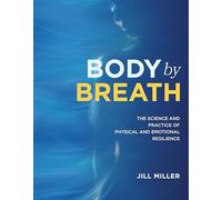 Body by Breath: The Science and Practice of Physical and Emotional Resilience