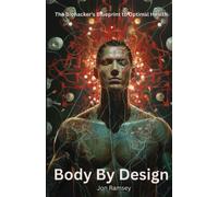 Body By Design: The Biohacker's Blueprint To Optimal Health