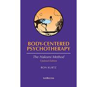 Body-Centered Psychotherapy: The Hakomi Method : The Integrated Use of Mindfulness, Nonviolence and the Body