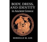 Body, Dress, and Identity in Ancient Greece - [Version Originale] Mireille M Lee (Auteur)