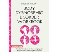 Body Dysmorphic Disorder Workbook: Practical Worksheets for Overcoming Negative Body Image and Cultivating Self-Acceptance