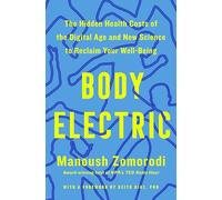 Body Electric: The Hidden Health Costs of the Digital Age and the New Science to Reclaim Your Well-being
