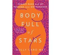 Body Full of Stars: Female Rage and My Passage into Motherhood
