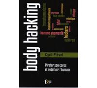 Body Hacking - Pirater Son Corps Et Redéfinir L¿Humain