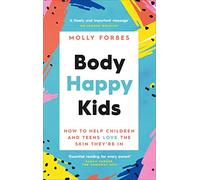 Body Happy Kids: How to help children and teens love the skin they’re in