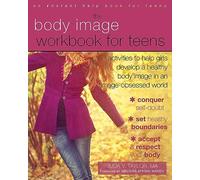 Body Image Workbook for Teens: Activities to Help Girls Develop a Healthy Body Image in an Image-Obsessed World