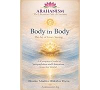 Body in Body: The Art of Inner Seeing: A Complete Guide to Satipaṭṭhāna and Liberation from the World