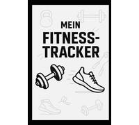 Body in Progress - Mein Fitness-Tracker: Trainiere klüger, werde stärker - Dein Begleiter auf dem Weg zur Bestform