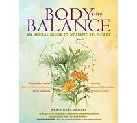 Maria Noel Groves – Body into Balance – An Herbal Guide to Holistic Self-Care