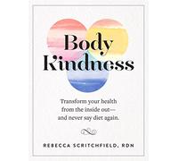 Rebecca Scritchfield – Body Kindness – Transformez votre santé intérieure, oubliez les régimes