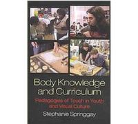 Body Knowledge and Curriculum Stephanie Springgay (Auteur)