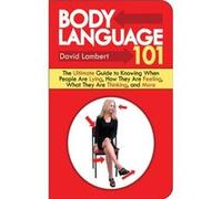 Body Language 101 The Ultimate Guide to Knowing When People Are Lying How They Are Feeling What They Are Thinking and More by MR David Lambert Lambert, David (Auteur)