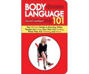 Body Language 101 The Ultimate Guide to Knowing When People Are Lying How They Are Feeling What They Are Thinking and More by MR David Lambert Lambert, David (Auteur)