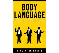 Body Language: Decode Human Behaviour and How to Analyze People with Persuasion Skills, NLP, Active Listening, Manipulation, and Mind Control Techniques to Read People Like a Book.