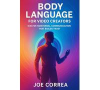 Body Language for Video Creators: Master Nonverbal Communication That Builds Trust
