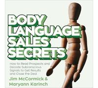 Body Language Sales Secrets: How to Read Prospects and Decode Subconscious Signals to Get Results and Close the Deal