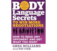 Body Language Secrets to Win More Negotiations: How to Read Any Opponent and Get What You Want