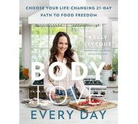 Body Love Every Day: Choose Your Life-Changing 21-Day Path to Food Freedom