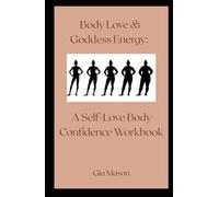 Body Love + Goddess Energy: A Self-Love Body Confidence Workbook