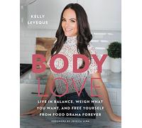 Body Love: Live in Balance, Weigh What You Want, and Free Yourself from Food Drama Forever
