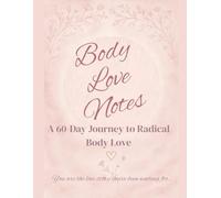 Body Love Notes: A 60-Day Journey to Self-Love, Boundaries, and Radiant Confidence - with 120 Body-Positive Coloring Pages