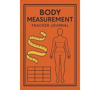 Body Measurement Tracker JournaL: Paperback weigh ideal tracking , Measurements Can Record, Starting Current Goal Measurement Severy ,Time Get Easy Comparison Recorded Started