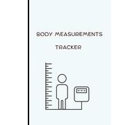 Body Measurements Tracker Notebook: Fitness Progress Journal for Men & Women