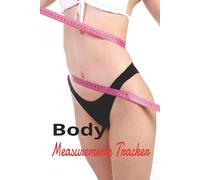 Body Measurements Tracker: Notebook with Weight Tracker, Body Shape & Size | Body Measurement Logbook for Women | Easy to Use Weight Loss Journal for ... your progress | 6 x 9 Inches Size | 120 Pages
